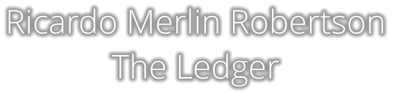 Ricardo Merlin Robertson  The Ledger